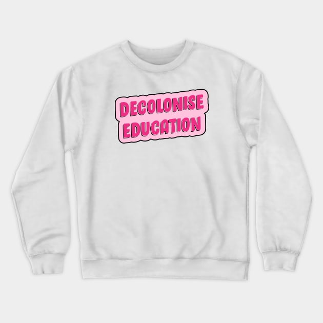 Decolonise Education Crewneck Sweatshirt by Football from the Left